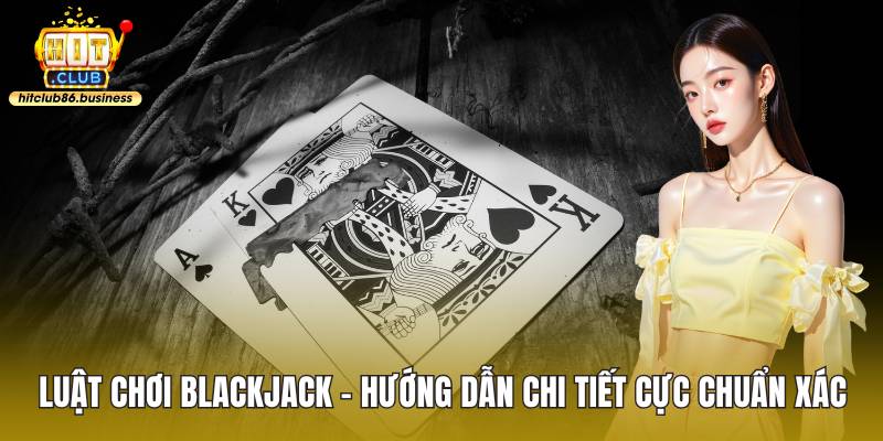 Luật chơi Blackjack